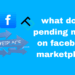 what does pending mean on facebook marketplace